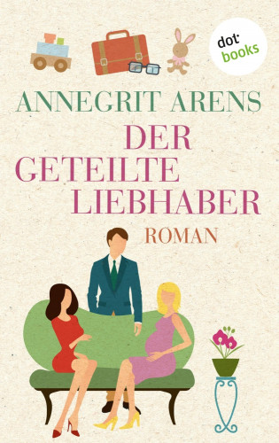 Annegrit Arens: Der geteilte Liebhaber