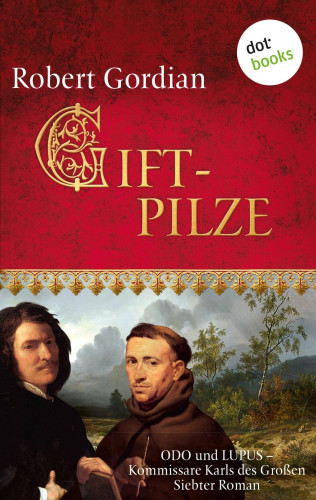 Robert Gordian: Giftpilze - Odo und Lupus, Kommissare Karls des Großen: Siebter Roman