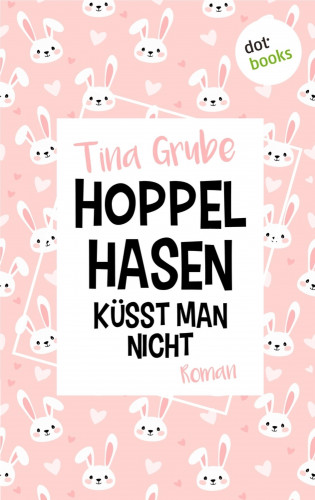 Tina Grube: Hoppelhasen küsst man nicht