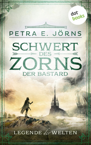 Petra E. Jörns: Legende der Welten - Band 2: Schwert des Zorns - Der Bastard