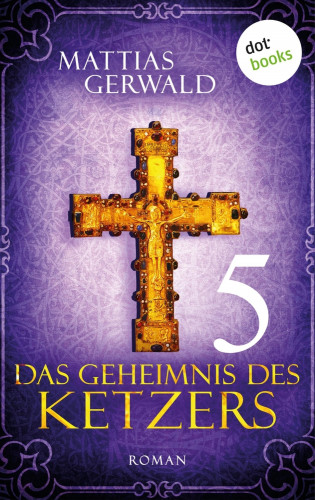 Mattias Gerwald: Das Geheimnis des Ketzers - Teil 5