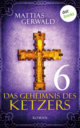 Mattias Gerwald: Das Geheimnis des Ketzers - Teil 6