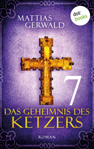 Mattias Gerwald: Das Geheimnis des Ketzers - Teil 7