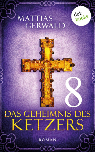 Mattias Gerwald: Das Geheimnis des Ketzers - Teil 8