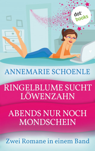 Annemarie Schoenle: Ringelblume sucht Löwenzahn & Abends nur noch Mondschein
