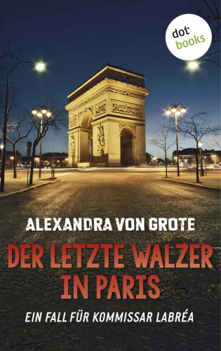 Alexandra von Grote: Der letzte Walzer in Paris: Der sechste Fall für Kommissar LaBréa