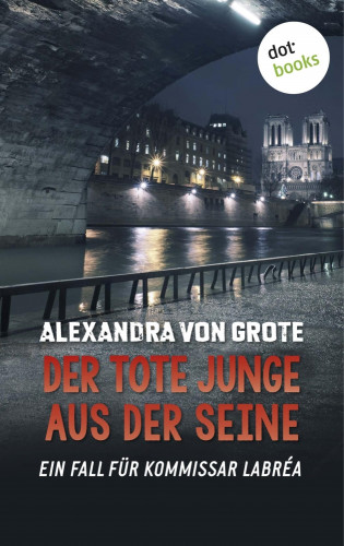Alexandra von Grote: Der tote Junge aus der Seine: Der vierte Fall für Kommissar LaBréa