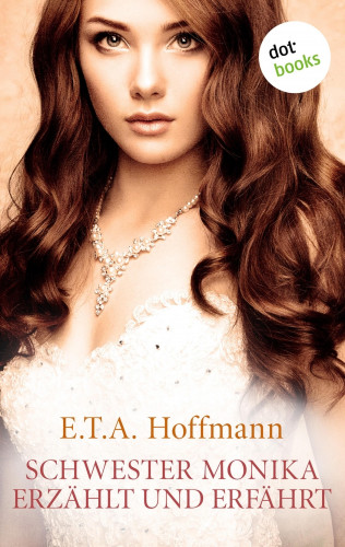 E.T.A. Hoffmann: Schwester Monika erzählt und erfährt