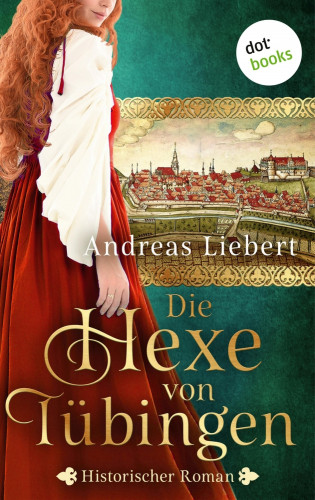 Andreas Liebert: Die Hexe von Tübingen - oder: Die Tochter des Hexenmeisters