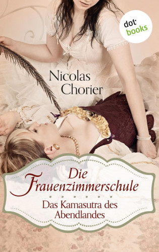 Nicolas Chorier: Die Frauenzimmerschule - Das Kamasutra des Abendlandes