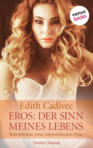 Edith Cadivec: Eros. Der Sinn meines Lebens
