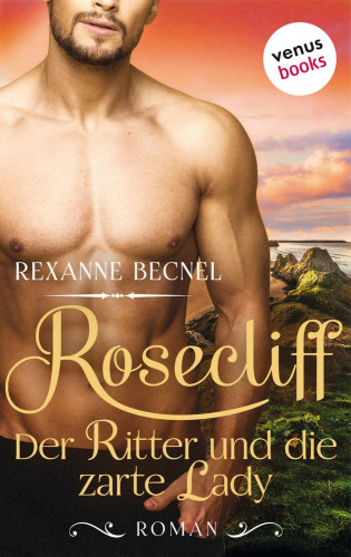 Rexanne Becnel: Rosecliff - Band 1: Der Ritter und die zarte Lady