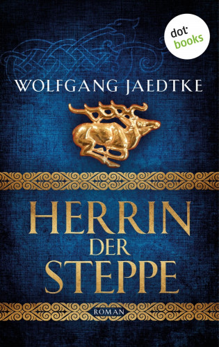Wolfgang Jaedtke: Herrin der Steppe: Die Steppenwind-Saga - Dritter Roman