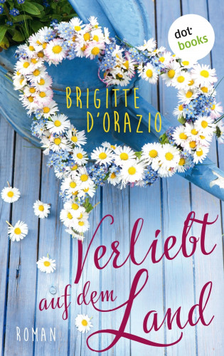 Brigitte D'Orazio: Verliebt auf dem Land
