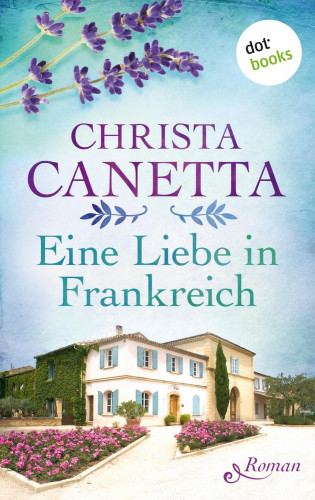 Christa Canetta: Eine Liebe in Frankreich