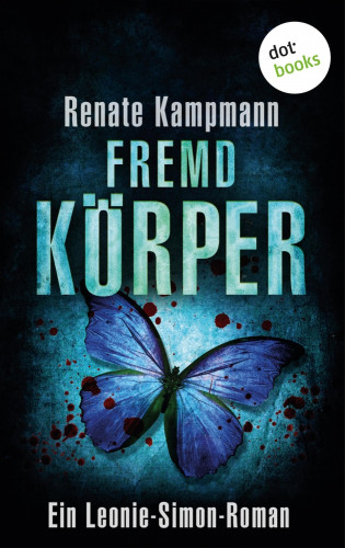 Renate Kampmann: Fremdkörper: Ein Leonie-Simon-Roman - Band 3