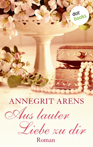 Annegrit Arens: Aus lauter Liebe zu dir