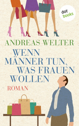 Andreas Welter: Wenn Männer tun, was Frauen wollen