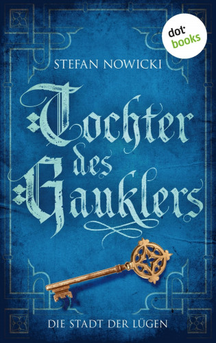 Stefan Nowicki: Tochter des Gauklers - Zweiter Roman: Die Stadt der Lügen