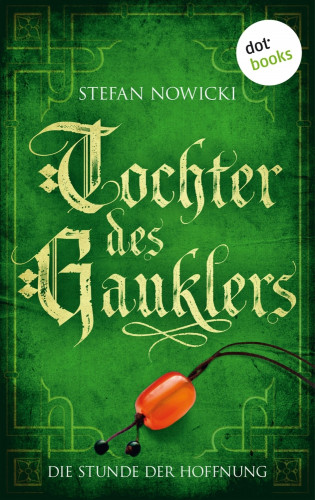 Stefan Nowicki: Tochter des Gauklers - Dritter Roman: Die Stunde der Hoffnung