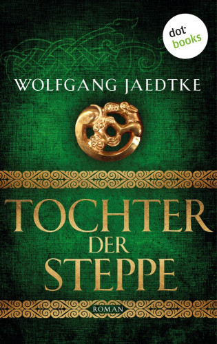 Wolfgang Jaedtke: Tochter der Steppe: Die Steppenwind-Saga - Zweiter Roman