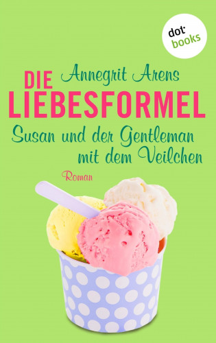 Annegrit Arens: Die Liebesformel: Susan und der Gentleman mit dem Veilchen