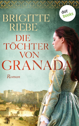 Brigitte Riebe: Die Töchter von Granada