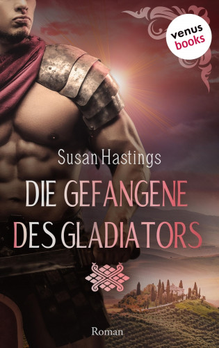Susan Hastings: Die Gefangene des Gladiators - oder: Das Verlangen des Gladiators