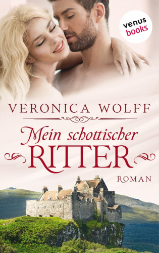 Veronica Wolff: Mein schottischer Ritter - Die Highlander-Lords: Erster Roman
