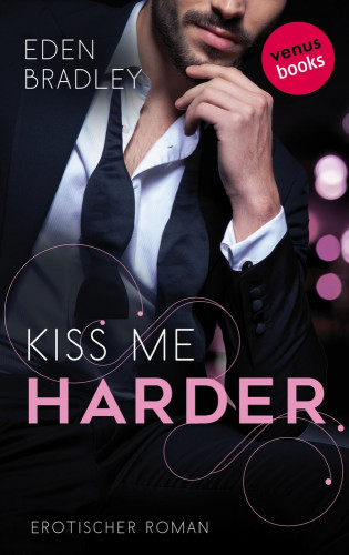 Eden Bradley: Kiss me harder: Ein Dark-Pleasure-Roman - Band 3