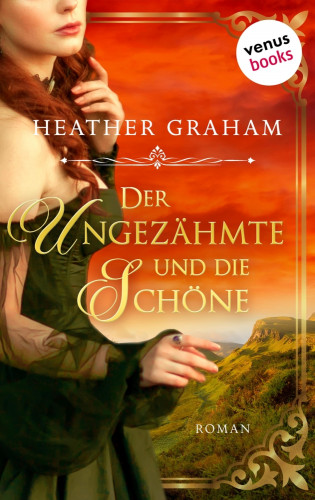 Heather Graham: Der Ungezähmte und die Schöne: Die Wild-Passion-Saga Band 1