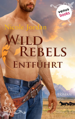 Nicole Jordan: Wild Rebels - Entführt: Die Rocky-Mountain-Reihe Band 2