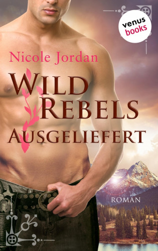 Nicole Jordan: Wild Rebels - Ausgeliefert: Die Rocky-Mountain-Reihe Band 3