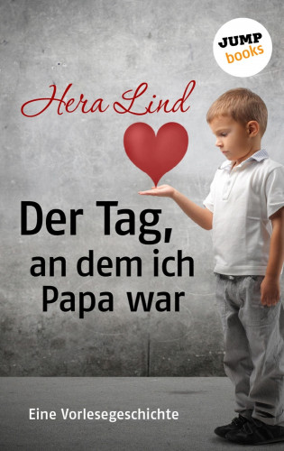 Hera Lind: Der Tag, an dem ich Papa war