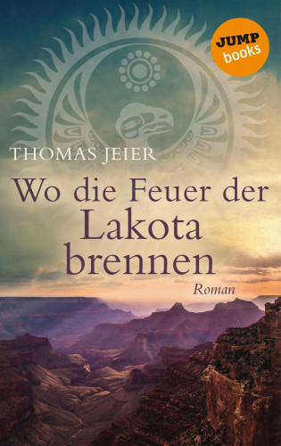 Thomas Jeier: Wo die Feuer der Lakota brennen