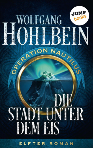 Wolfgang Hohlbein: Die Stadt unter dem Eis: Operation Nautilus – Elfter Roman