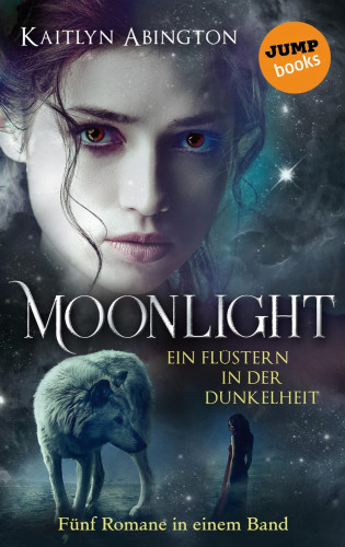 Kaitlyn Abington: Moonlight – Ein Flüstern in der Dunkelheit: Fünf Romane in einem Band