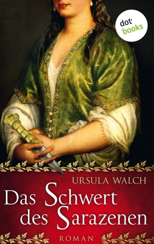 Ursula Walch: Das Schwert des Sarazenen: Die große Sarazenen-Saga - Band 1