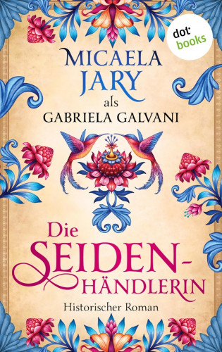 Gabriela Galvani auch bekannt als SPIEGEL-Bestsellerautorin Micaela Jary: Die Seidenhändlerin