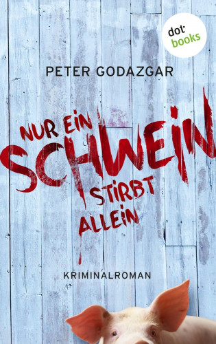 Peter Godazgar: Nur ein Schwein stirbt allein: Ein Fall für Markus Waldo - Band 1