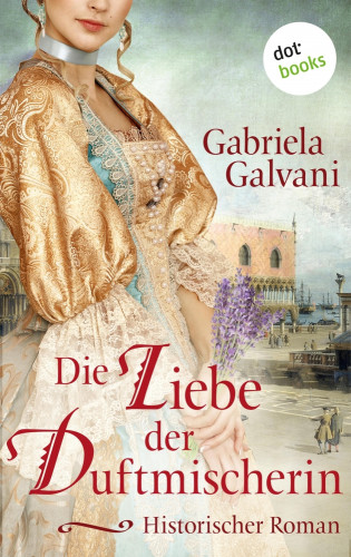 Gabriela Galvani: Die Liebe der Duftmischerin
