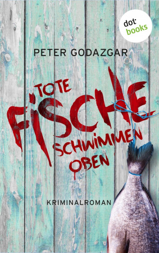 Peter Godazgar: Tote Fische schwimmen oben: Ein Fall für Markus Waldo - Band 2