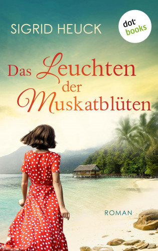 Sigrid Heuck: Das Leuchten der Muskatblüten