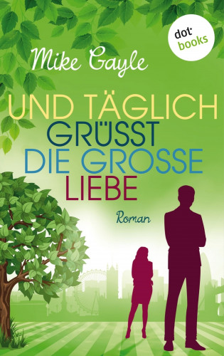 Mike Gayle: Und täglich grüßt die große Liebe