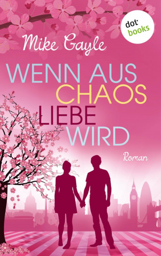 Mike Gayle: Wenn aus Chaos Liebe wird