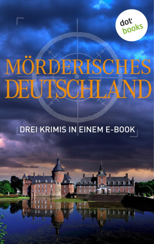 Tatjana Kruse, Regula Venske, Peter Lechler: Mörderisches Deutschland - Drei Krimis in einem E-Book