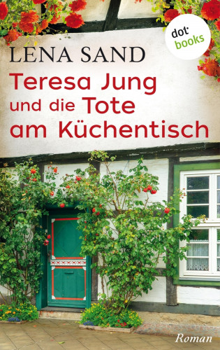Lena Sand: Teresa Jung und die Tote am Küchentisch - Band 3