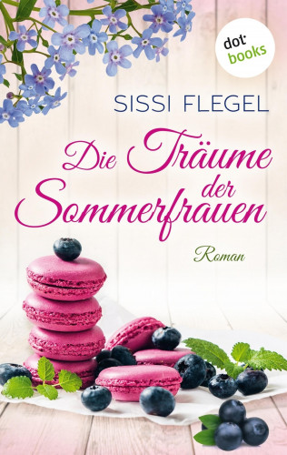 Sissi Flegel: Die Träume der Sommerfrauen