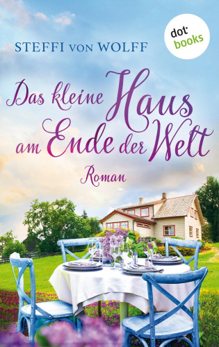 Steffi von Wolff: Das kleine Haus am Ende der Welt
