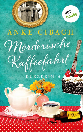 Anke Cibach: Mörderische Kaffeefahrt